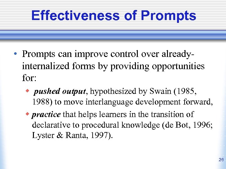 Effectiveness of Prompts • Prompts can improve control over alreadyinternalized forms by providing opportunities