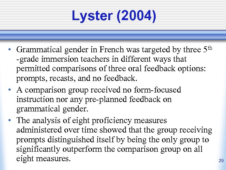 Lyster (2004) • Grammatical gender in French was targeted by three 5 th -grade