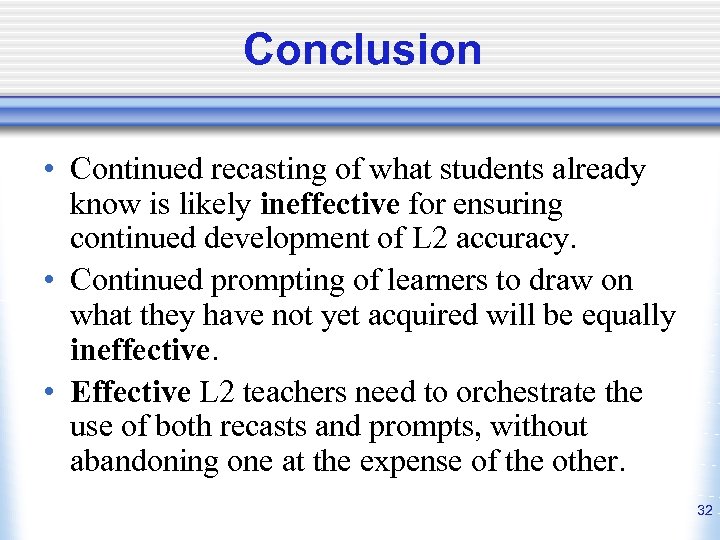 Conclusion • Continued recasting of what students already know is likely ineffective for ensuring