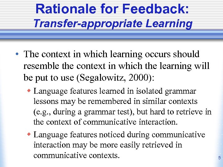Rationale for Feedback: Transfer-appropriate Learning • The context in which learning occurs should resemble
