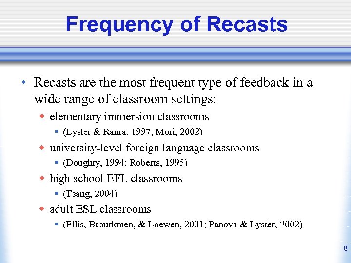 Frequency of Recasts • Recasts are the most frequent type of feedback in a