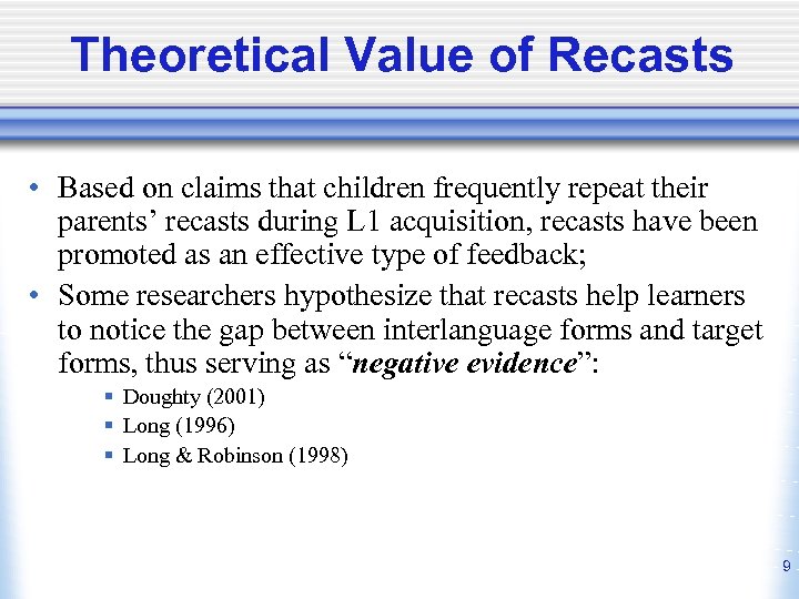 Theoretical Value of Recasts • Based on claims that children frequently repeat their parents’