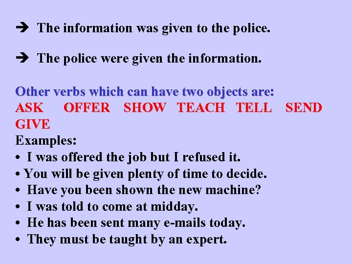  The information was given to the police. The police were given the information.