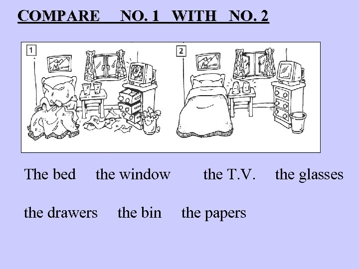 COMPARE The bed NO. 1 WITH NO. 2 the window the drawers the bin