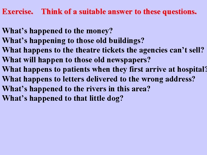 Exercise. Think of a suitable answer to these questions. What’s happened to the money?