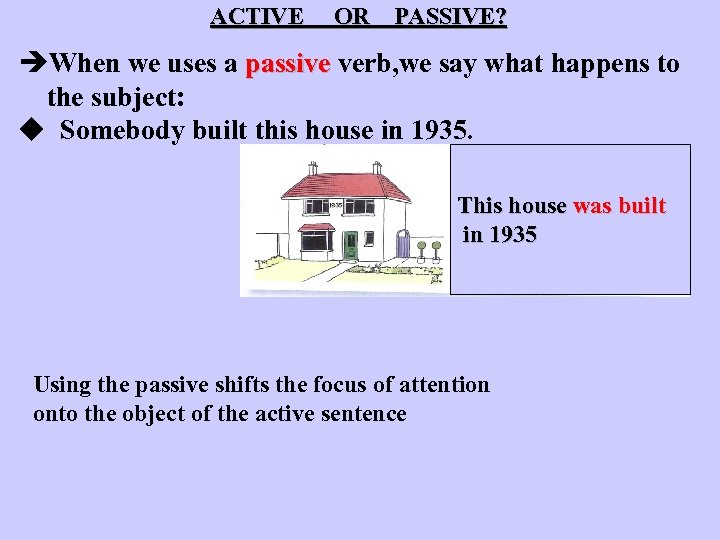 ACTIVE OR PASSIVE? When we uses a passive verb, we say what happens to