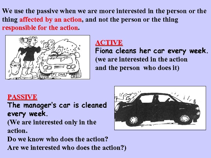 We use the passive when we are more interested in the person or the