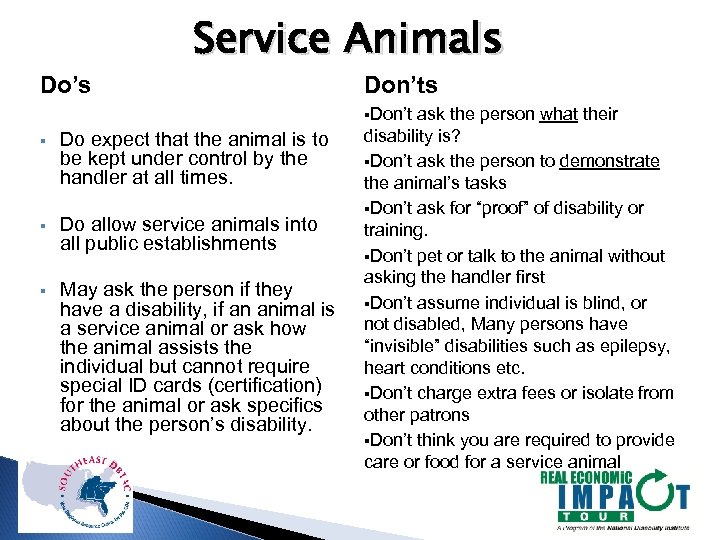 Do’s Service Animals Don’ts §Don’t ask the person what their § Do expect that