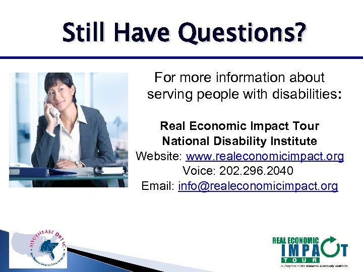 Still Have Questions? For more information about serving people with disabilities: Real Economic Impact