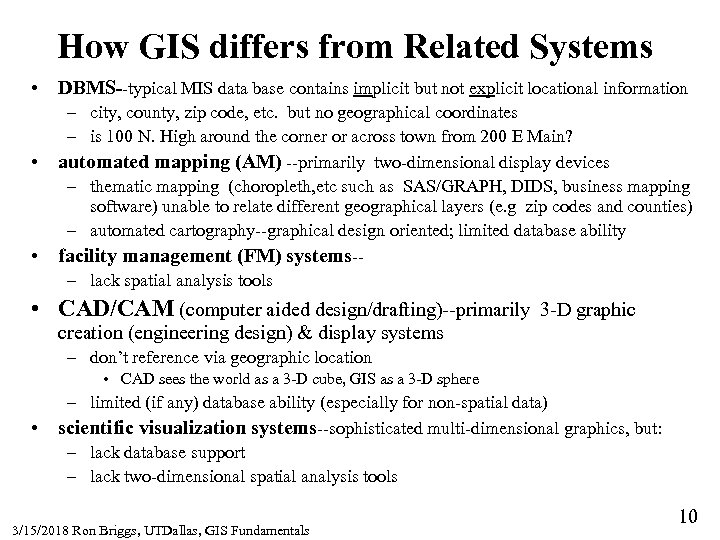 How GIS differs from Related Systems • DBMS--typical MIS data base contains implicit but