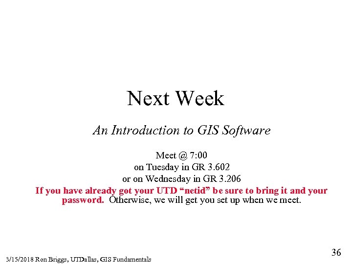 Next Week An Introduction to GIS Software Meet @ 7: 00 on Tuesday in