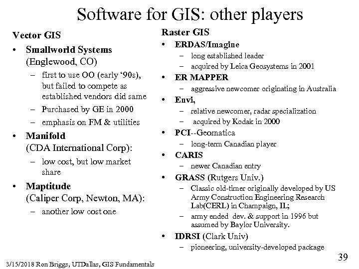 Software for GIS: other players Vector GIS • Smallworld Systems (Englewood, CO) – first