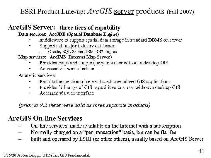 ESRI Product Line-up: Arc. GIS server products (Fall 2007) Arc. GIS Server: three tiers