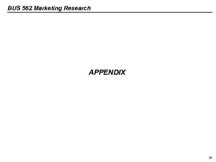BUS 562 Marketing Research APPENDIX 33 