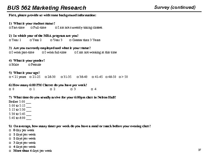 BUS 562 Marketing Research Survey (continued) First, please provide us with some background information: