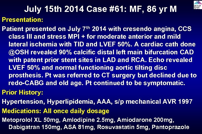 July 15 th 2014 Case #61: MF, 86 yr M Presentation: Patient presented on