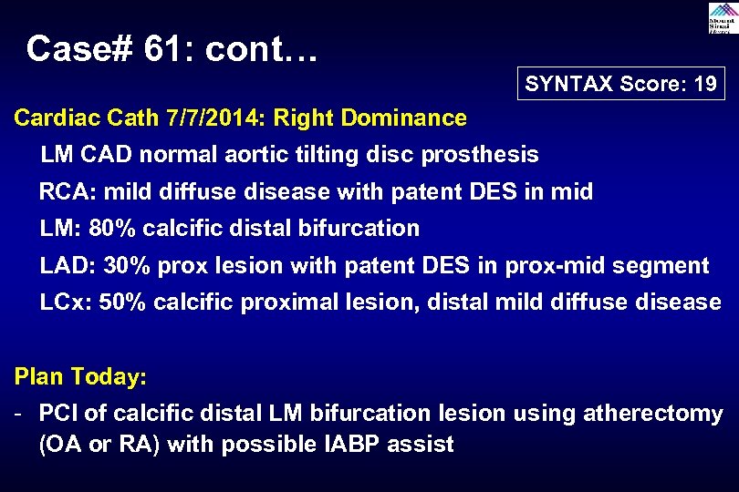 Case# 61: cont… SYNTAX Score: 19 Cardiac Cath 7/7/2014: Right Dominance LM CAD normal