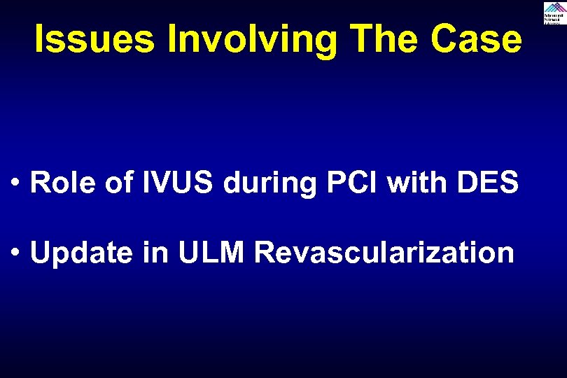 Issues Involving The Case • Role of IVUS during PCI with DES • Update
