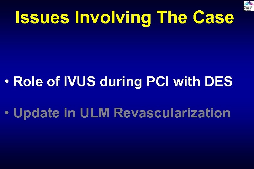 Issues Involving The Case • Role of IVUS during PCI with DES • Update