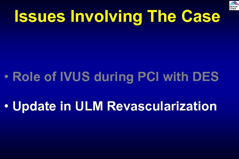 Issues Involving The Case • Role of IVUS during PCI with DES • Update
