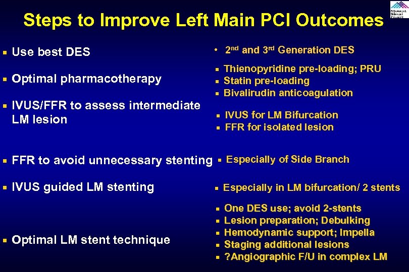 Steps to Improve Left Main PCI Outcomes ¡ ¡ Use best DES Optimal pharmacotherapy