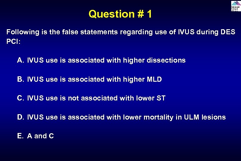 Question # 1 Following is the false statements regarding use of IVUS during DES