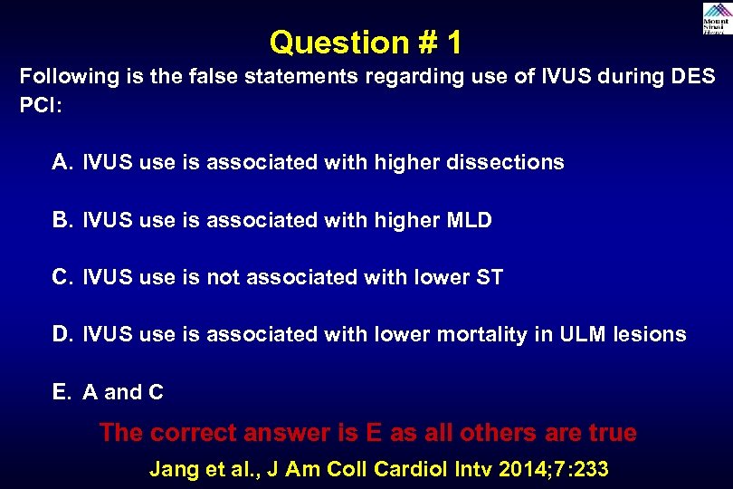 Question # 1 Following is the false statements regarding use of IVUS during DES