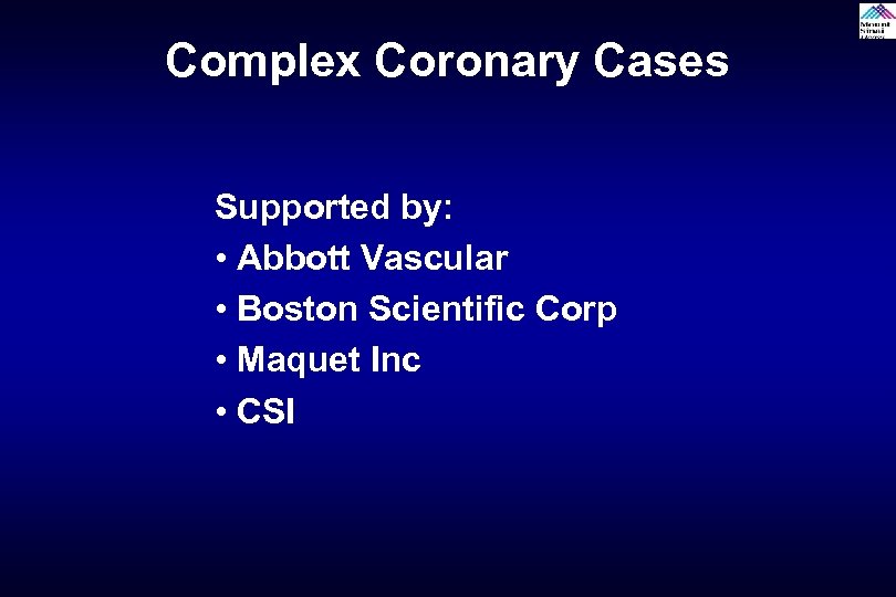 Complex Coronary Cases Supported by: • Abbott Vascular • Boston Scientific Corp • Maquet