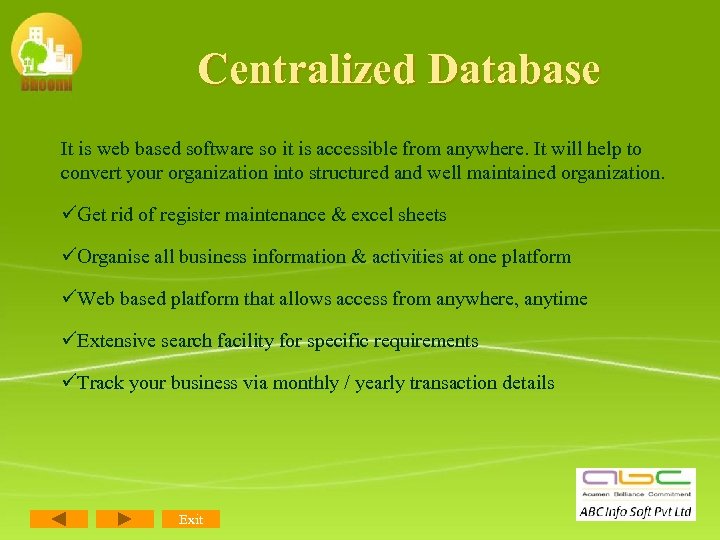 Centralized Database It is web based software so it is accessible from anywhere. It