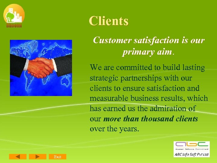 Clients Customer satisfaction is our primary aim. We are committed to build lasting strategic