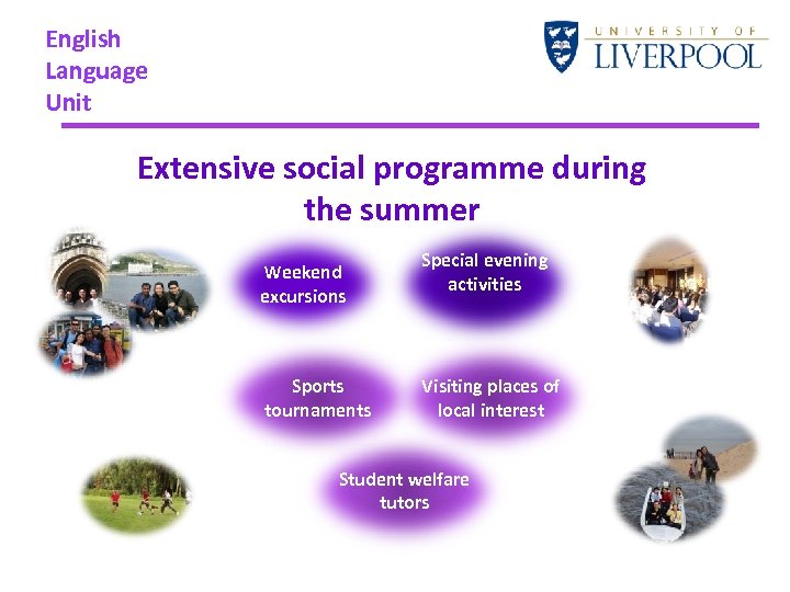 English Language Unit Extensive social programme during the summer Weekend excursions Sports tournaments Special