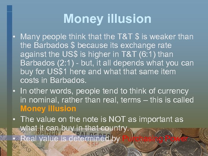 Money illusion • Many people think that the T&T $ is weaker than the