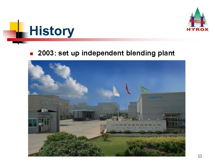 History n 2003: set up independent blending plant 11 