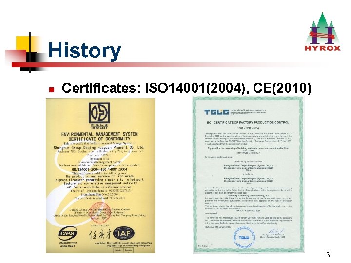 History n Certificates: ISO 14001(2004), CE(2010) 13 