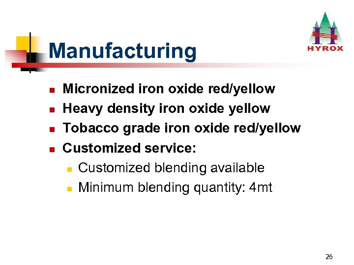 Manufacturing n n Micronized iron oxide red/yellow Heavy density iron oxide yellow Tobacco grade