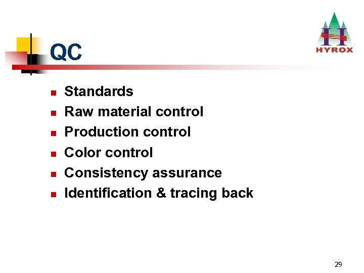 QC n n n Standards Raw material control Production control Color control Consistency assurance