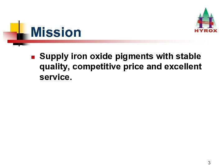 Mission n Supply iron oxide pigments with stable quality, competitive price and excellent service.