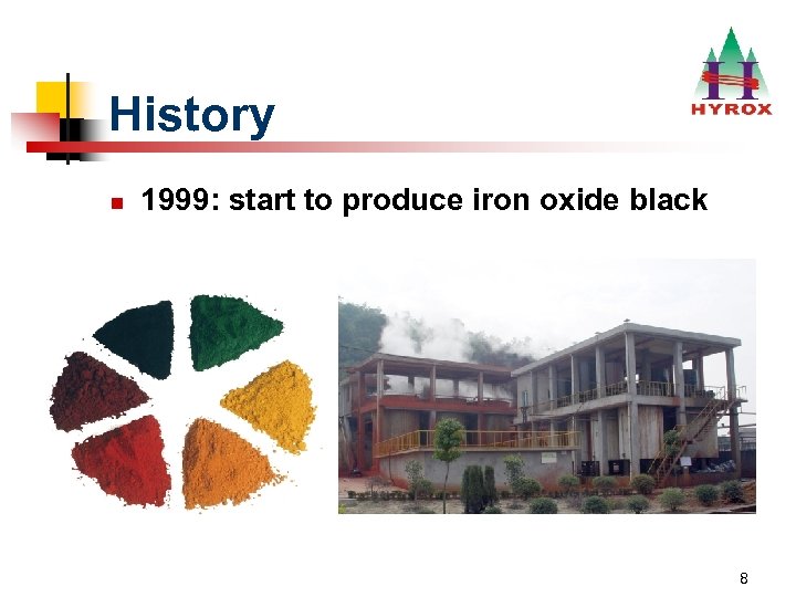 History n 1999: start to produce iron oxide black 8 