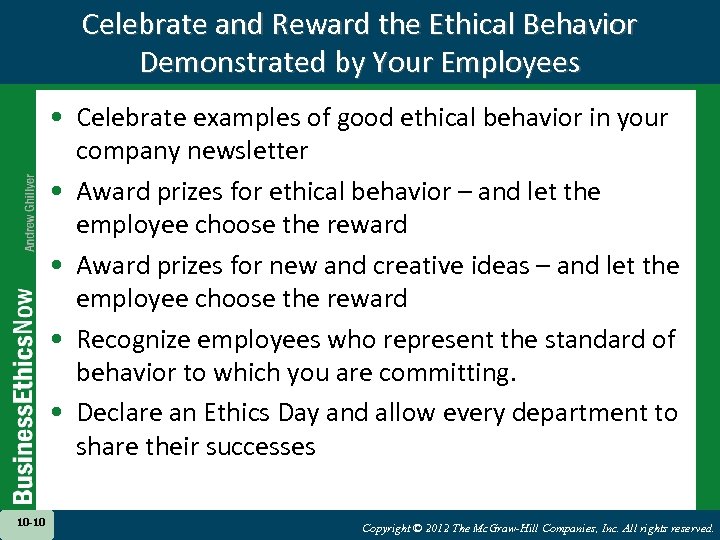 Celebrate and Reward the Ethical Behavior Demonstrated by Your Employees • Celebrate examples of