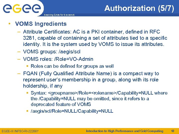 Authorization (5/7) Enabling Grids for E-scienc. E • VOMS Ingredients – Attribute Certificates: AC