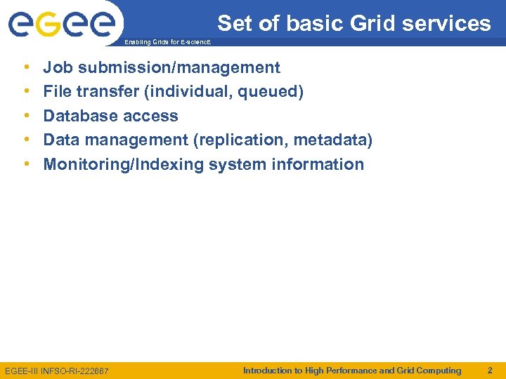 Set of basic Grid services Enabling Grids for E-scienc. E • • • Job