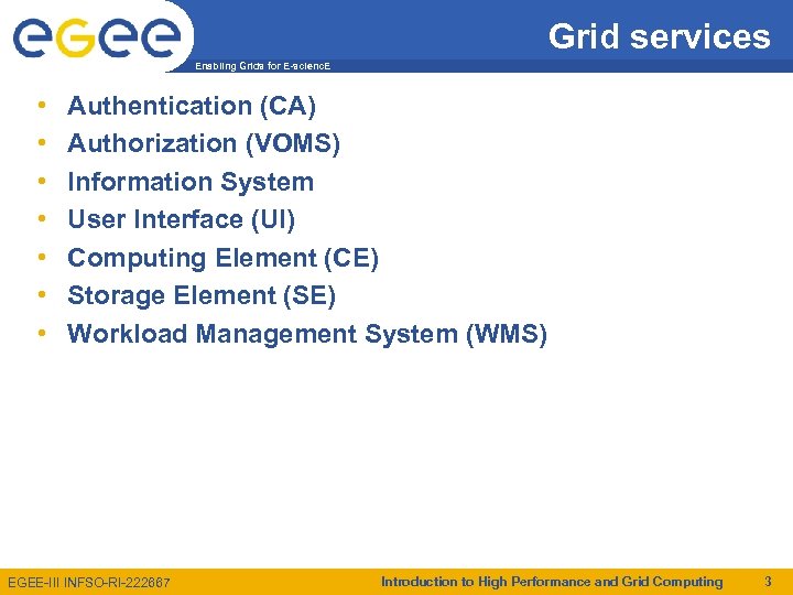 Grid services Enabling Grids for E-scienc. E • • Authentication (CA) Authorization (VOMS) Information