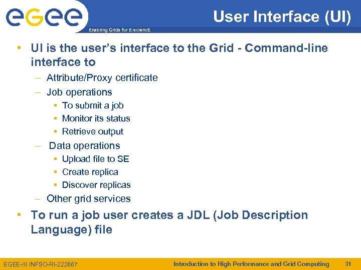 User Interface (UI) Enabling Grids for E-scienc. E • UI is the user’s interface