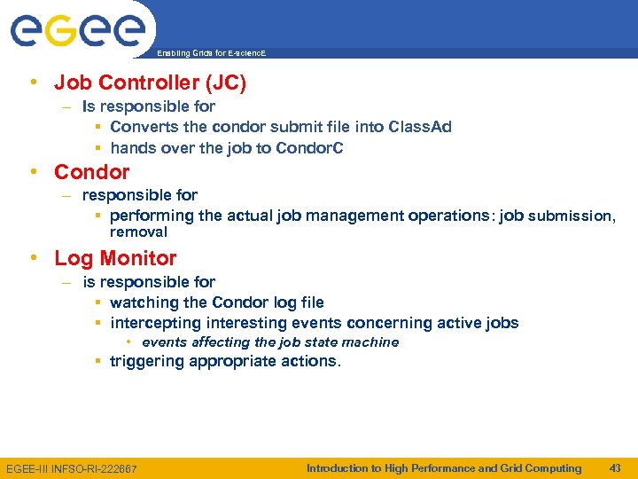 Enabling Grids for E-scienc. E • Job Controller (JC) – Is responsible for §