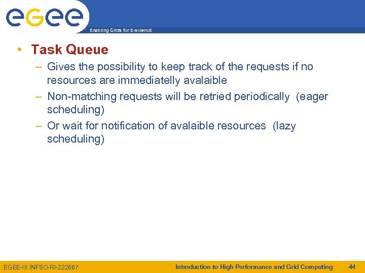 Enabling Grids for E-scienc. E • Task Queue – Gives the possibility to keep