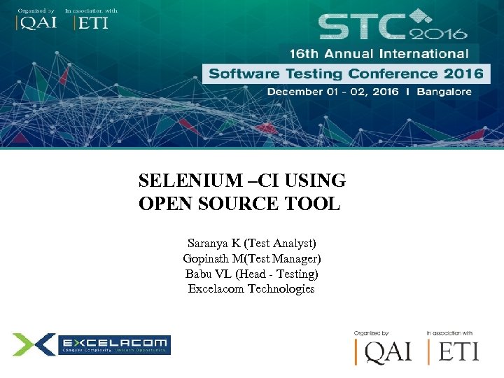 SELENIUM –CI USING OPEN SOURCE TOOL Saranya K (Test Analyst) Gopinath M(Test Manager) Babu