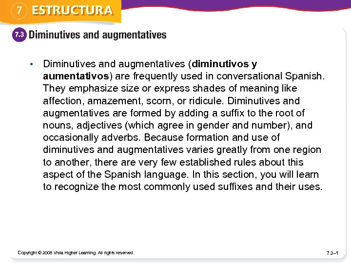  • Diminutives and augmentatives (diminutivos y aumentativos) are frequently used in conversational Spanish.