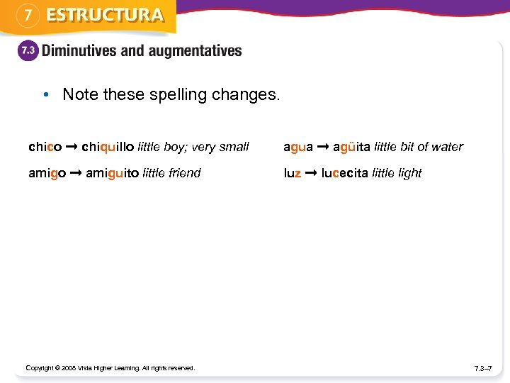  • Note these spelling changes. chico ➞ chiquillo little boy; very small agua