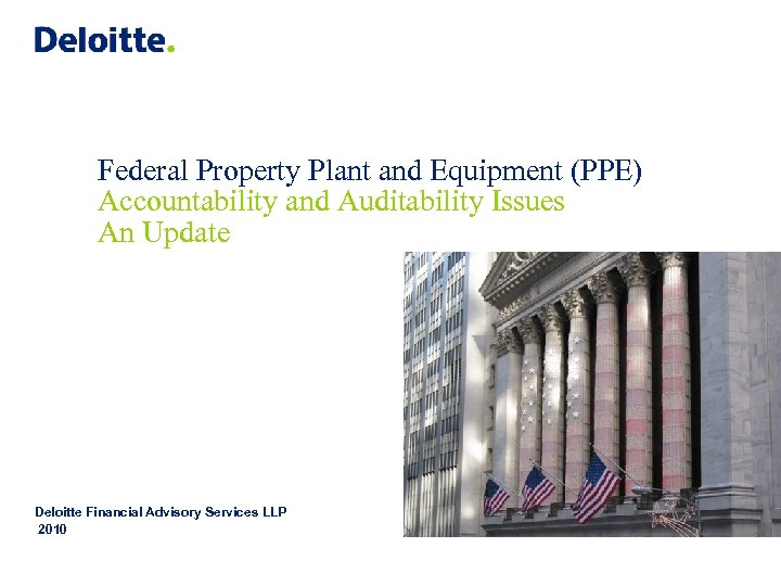 Federal Property Plant and Equipment (PPE) Accountability and Auditability Issues An Update Deloitte Financial