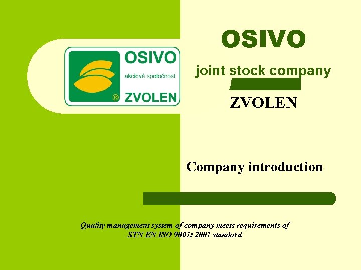 OSIVO joint stock company ZVOLEN Company introduction Quality management system of company meets requirements